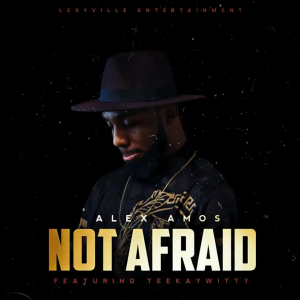 DOWNLOAD MP3: Alex Moses Ft. Teekaywitty - Not Afraid 