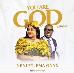 DOWNLOAD MP3: Neni Ft. Ema Onyx - You Are God