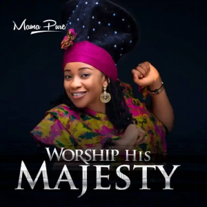 [Audio & Lyrics] Mama Pure - Worship His Majesty | Elohimtunes.com 
