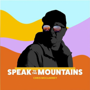 ALBUM: Chris McClarney - Speak To The Mountains [Zip Download]
