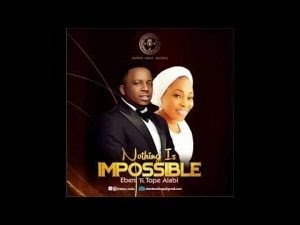 DOWNLOAD MP3: Eben Ft. Tope Alabi - Nothing Is Impossible 