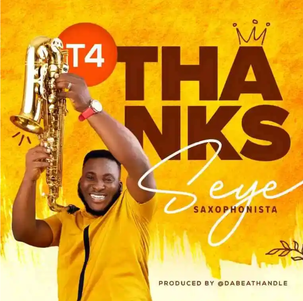 Seye Saxophonista - T 4 Thanks | Download Mp3 | ElohimTunes.Com