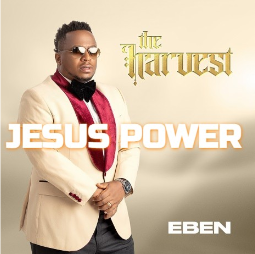 DOWNLOAD MP3: Eben - Jesus Power (The Harvest-EP) 