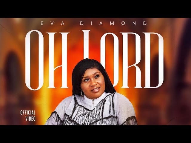 [VIDEO] Eva Diamond - Oh Lord | Mp4 Download