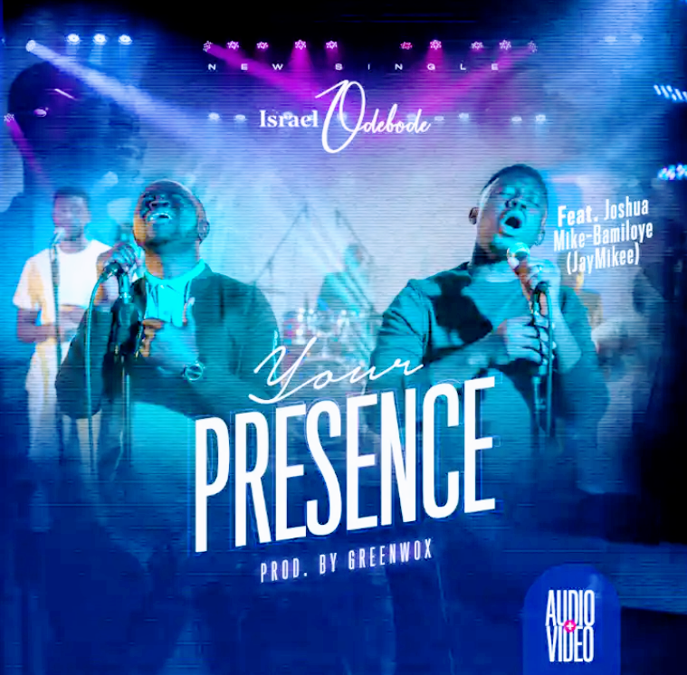 DOWNLOAD MP3: Israel Odebode Ft. Jaymikee - Your Presence [VIDEO] 