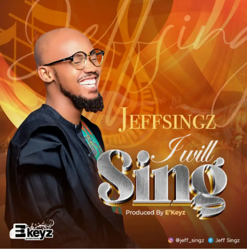 DOWNLOAD MP3: Jeff Singz - I will Sing [Audio]