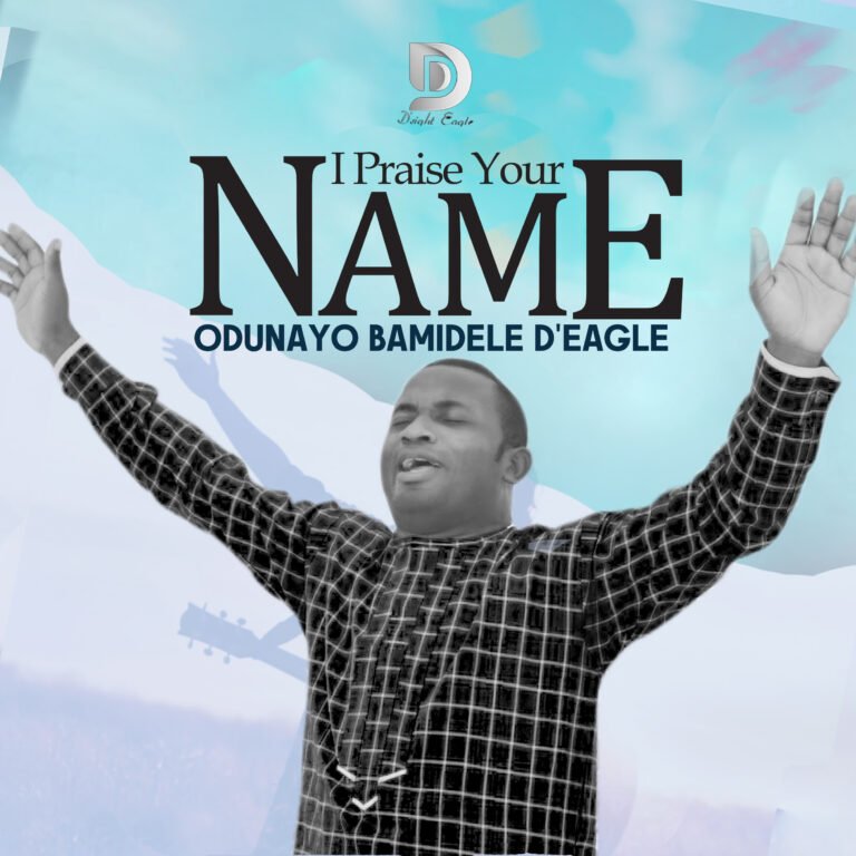 DOWNLOAD MP3: Odunayo Bamidele D'Eagle - I Praise Your Name