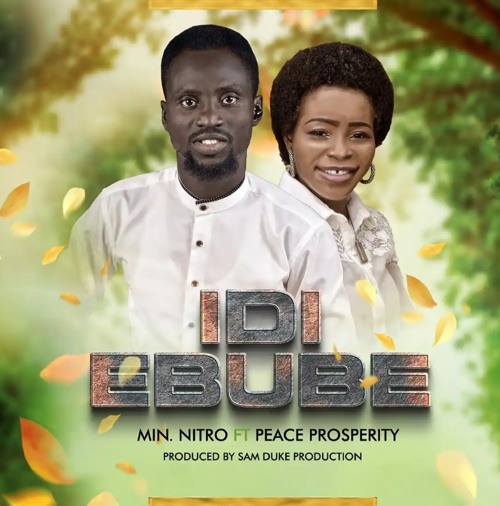 DOWNLOAD MP3: Minister Nitro Ft. Peace Prosperity - Idi Ebube