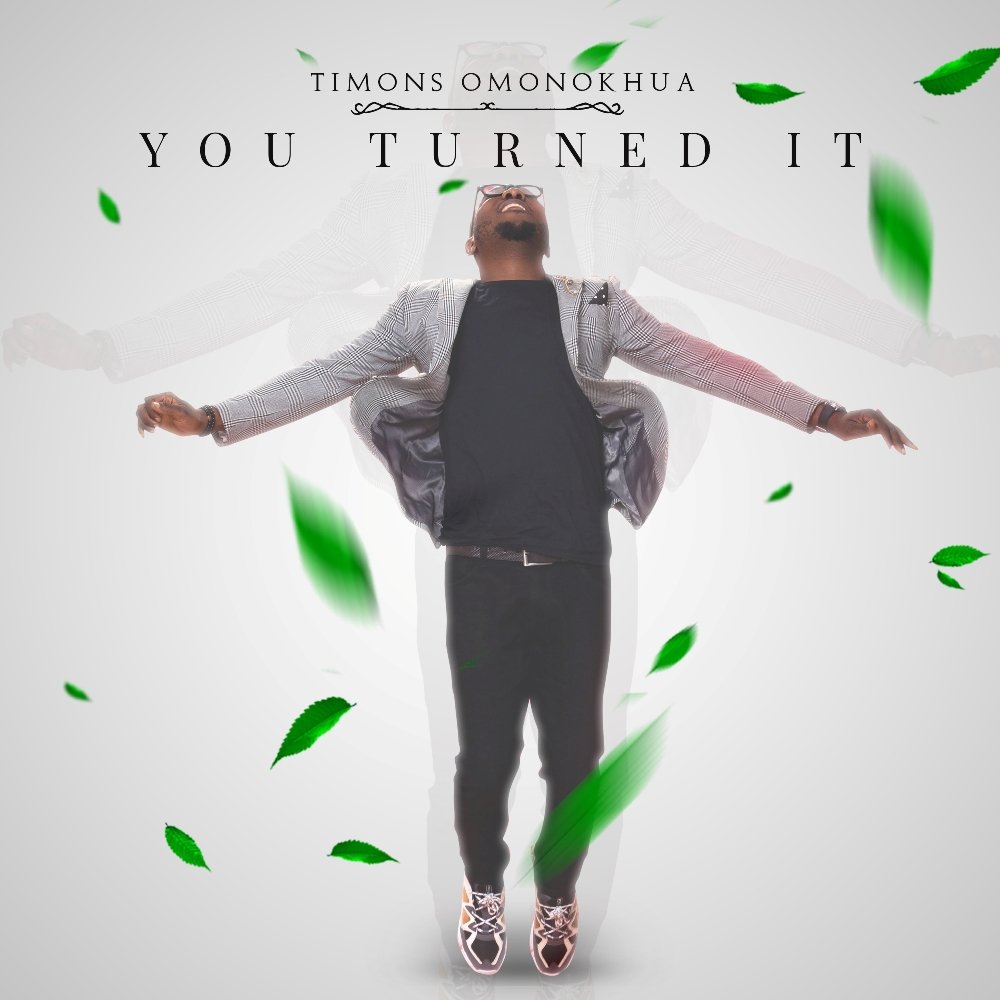 DOWNLOAD MP3: Timons Omonokhua - You Turned It (Lyrics) 
