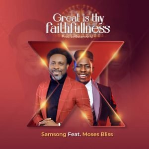 Samsong — Great Is Your Faithfulness Ft. Moses Bliss MP3 Download (Lyrics) & Video 