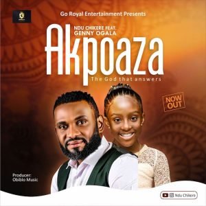 DOWNLOAD MP3: Ndu Chikere Ft. Genny Ogala - Akpoaza (Lyrics) 
