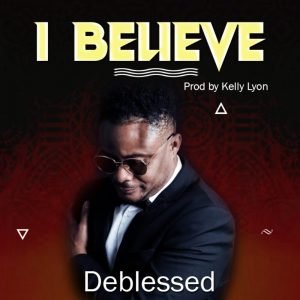 DOWNLOAD MP3: DeBlessed - I Believe 
