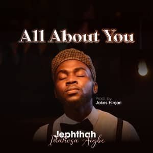 Jephthah Idahosa Aigbe - All About You Mp3 Download 