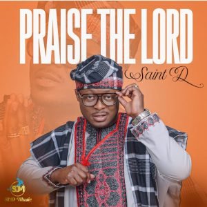 DOWNLOAD MP3: Saint D - PRAISE THE LORD (Video)