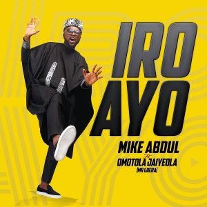 DOWNLOAD MP3: Mike Abdul - IRO AYO Ft. Omotola Jaiyeola