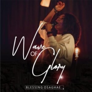 DOWNLOAD MP3: Blessing Osaghae - WAVE OF GLORY (Video) 