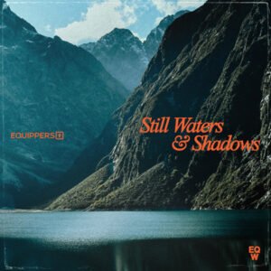 DOWNLOAD MP3: Equippers Worship - Still Waters & Shadows Album
