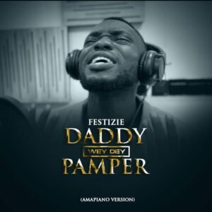 DOWNLOAD MP3: Festizie - Daddy Wey Dey Pamper (Amapiano) 
