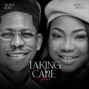 DOWNLOAD MP3: Moses Bliss Ft. Mercy Chinwo - Taking Care [Remix] 