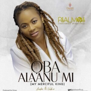 DOWNLOAD MP3: Psalmos - Oba Alaanu Mi (My Merciful KING) 