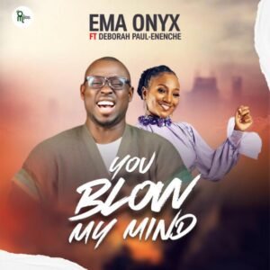 Ema Onyx Ft. Deborah Paul-Eneche - You Dey Blow My Mind