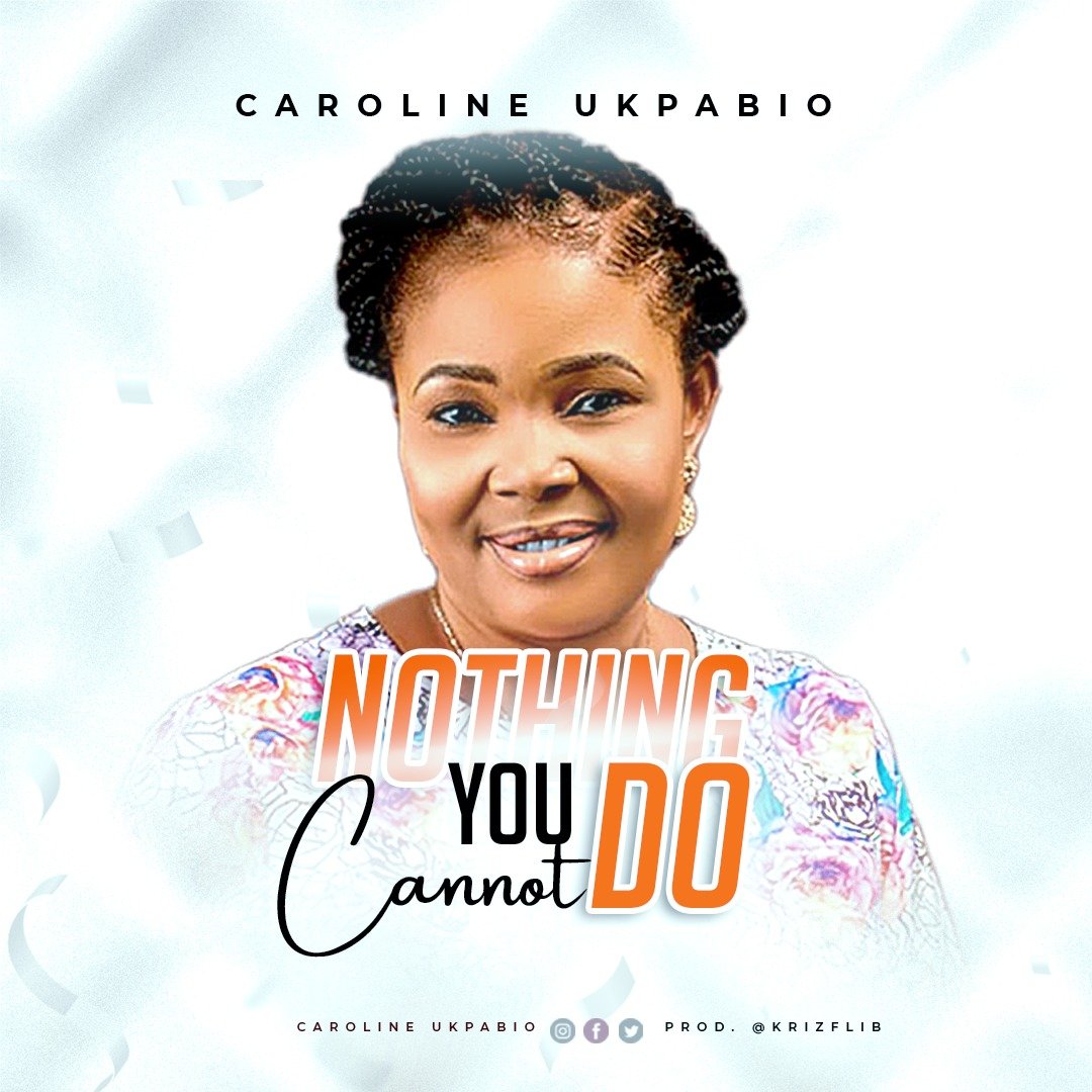 Nothing You Cannot Do By Caroline Ukpabio